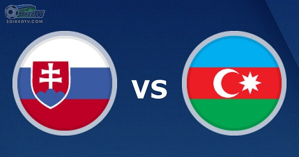 soi-keo-nhan-dinh-slovakia-vs-azerbaijan