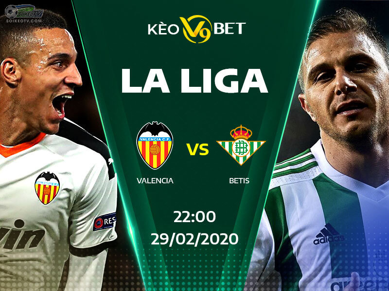 Soi kèo, nhận định Valencia vs Real Betis lúc 22h00 ngày 29/02/2020